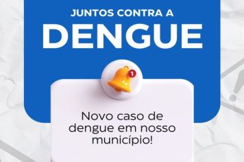 Juntos contra a dengue: novo canso de dengue em nosso município!