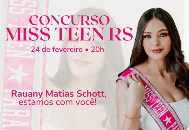 Concurso Miss Teen RS, representando o nosso município, a candidata Rauany Matias Schott