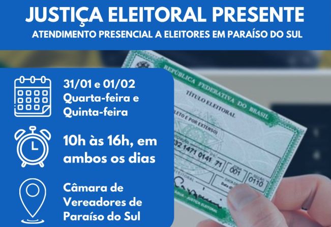Justiça Eleitoral Presente - Atendimento presencial a eleitores em Paraíso do Sul (31/01 à 01/02)