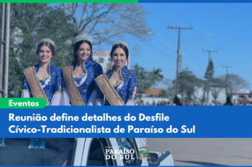 Reunião define detalhes do Desfile Cívico-Tradicionalista de Paraíso do Sul