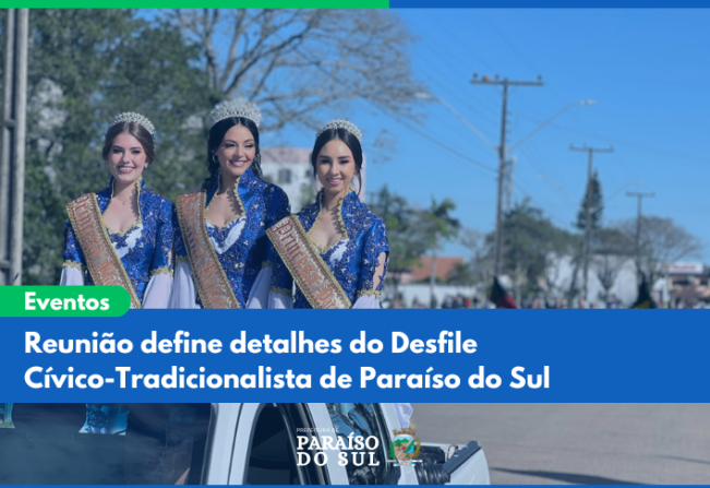 Reunião define detalhes do Desfile Cívico-Tradicionalista de Paraíso do Sul