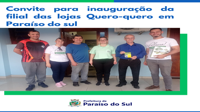 Visita para convite para inauguração da filial das Lojas Quero-quero em Paraíso do Sul